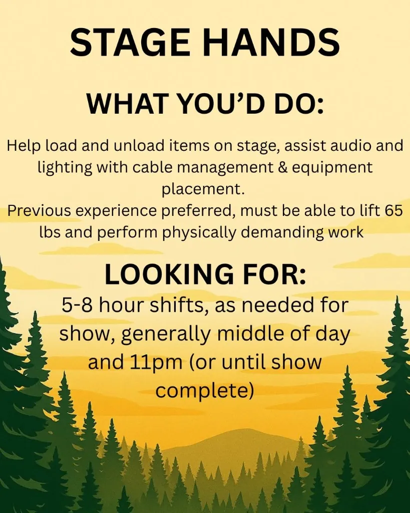 Stage Hands — help load and unload items on stage, assist audio and lighting with cable management and equipment placement; must lift 65 lbs; 5 to 8 hour shifts